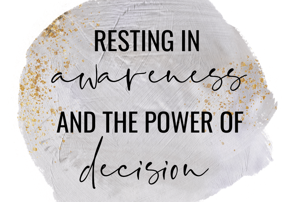 Resting in Awareness and the Power of Decision