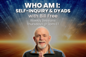 Who Am I: Self-Inquiry & Dyads with Bill Free