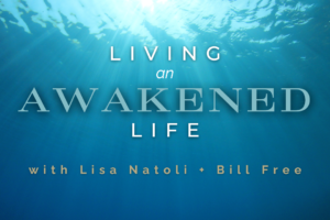 Living an Awakened life with Lisa Natoli and Bill Free